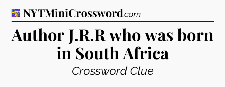 Author J.R.R who was born in South Africa Codycross