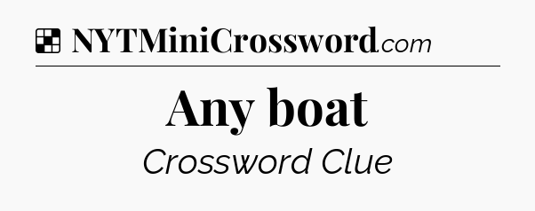 Solution: Any boat - NYT Crossword