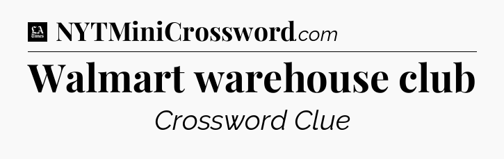 Walmart warehouse club - LA Times Crossword
