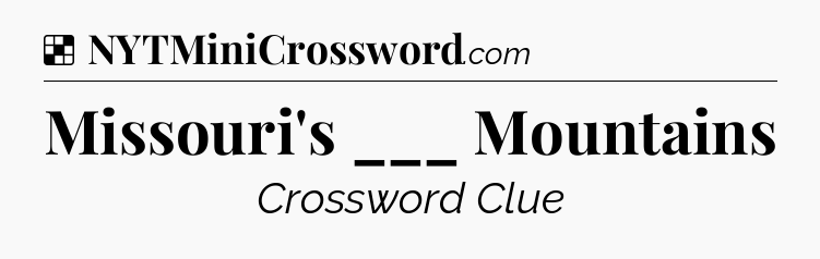 Solution: Missouri's ___ Mountains - NYT Crossword