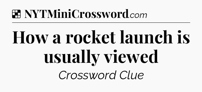 Solution: How a rocket launch is usually viewed - NYT Crossword