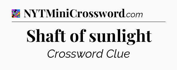 Shaft of sunlight Crossword Clue