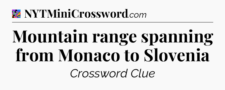 Mountain range spanning from Monaco to Slovenia Crossword Clue