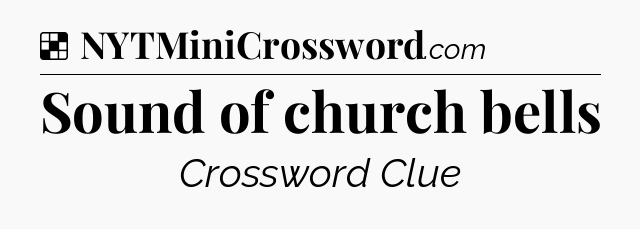 Solution: Sound of church bells - NYT Crossword
