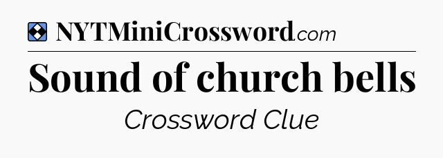 Solution: Sound of church bells - NYT Mini Crossword