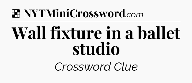 Solution: Wall fixture in a ballet studio - NYT Crossword