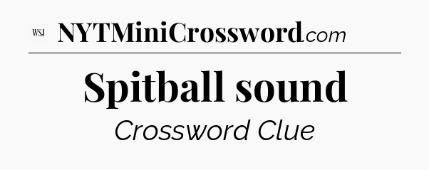Spitball sound - WSJ Crossword