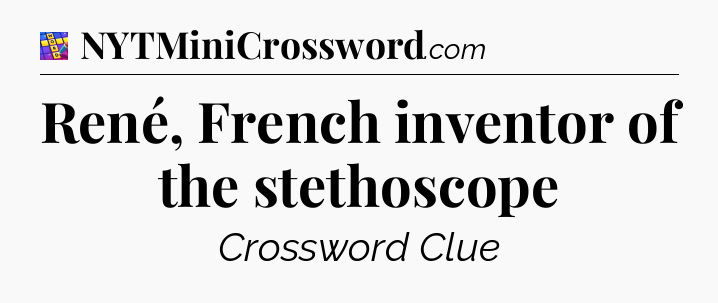 René, French inventor of the stethoscope Codycross