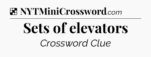 Solution: Sets of elevators - NYT Crossword
