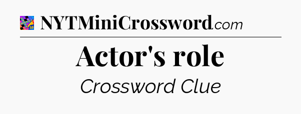 Actor's role Crossword Clue