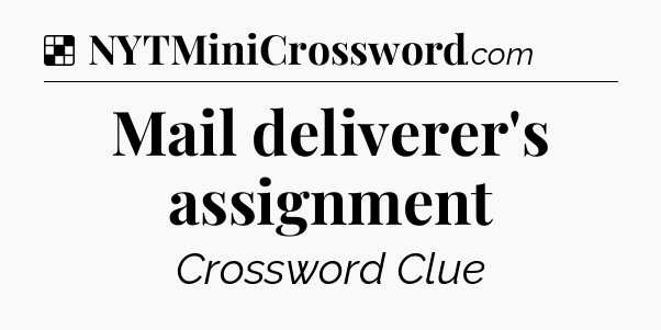 Solution: Mail deliverer's assignment - NYT Crossword