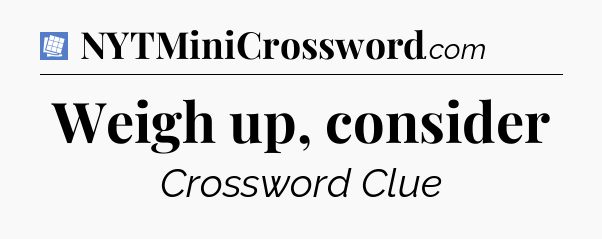 Weigh up, consider Puzzle Page Crossword Clue