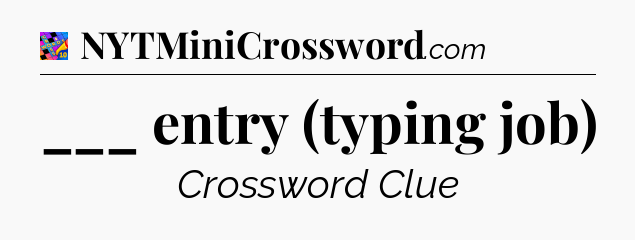 ___ entry (typing job) Crossword Clue