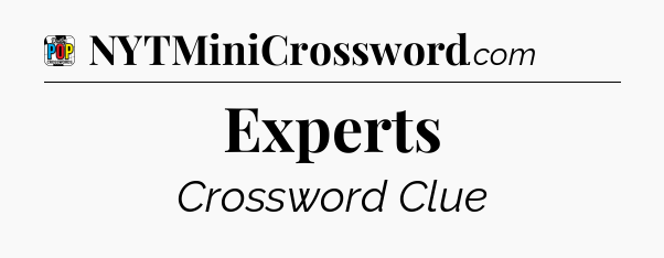 Experts Crossword Clue