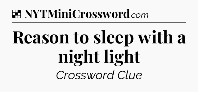 Solution: Reason to sleep with a night light - NYT Crossword