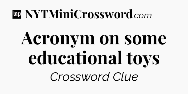Acronym on some educational toys Crossword Clue