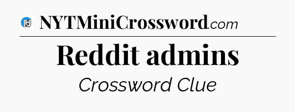 Reddit admins Crossword Clue