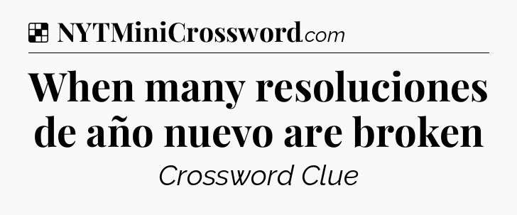 Solution: When many resoluciones de año nuevo are broken - NYT Crossword