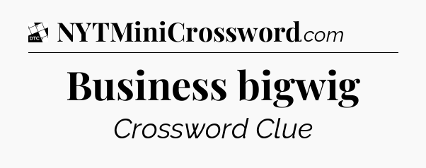 Business bigwig - Daily Themed Classic Crossword