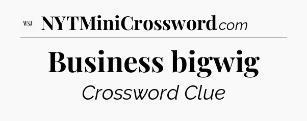 Business bigwig - WSJ Crossword