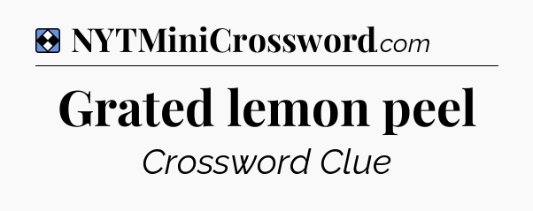 Solution: Grated lemon peel - NYT Mini Crossword