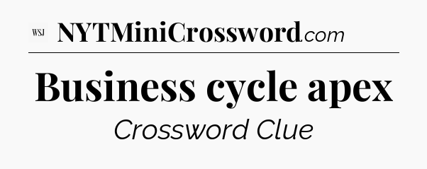 Business cycle apex - WSJ Crossword