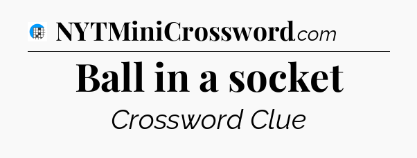 Ball in a socket Crossword Clue