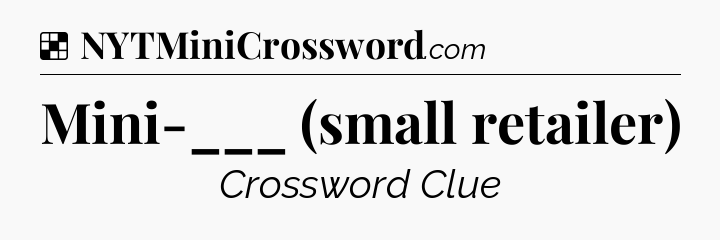 Solution: Mini-___ (small retailer) - NYT Crossword