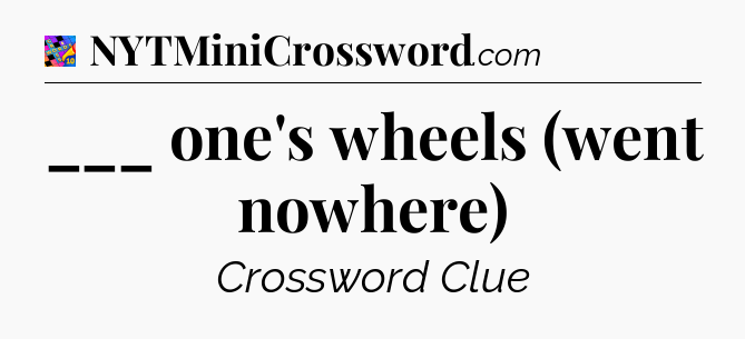 ___ one's wheels (went nowhere) Crossword Clue