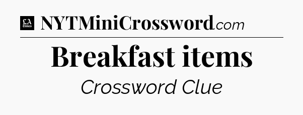 Breakfast items - LA Times Crossword