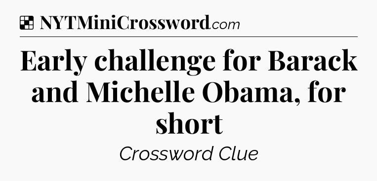 Solution: Early challenge for Barack and Michelle Obama, for short - NYT Crossword