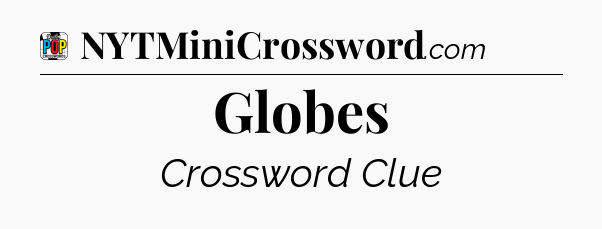 Globes Crossword Clue