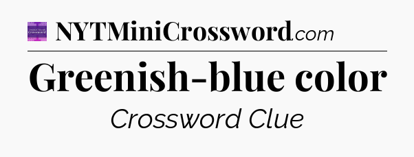 Greenish-blue color - Thomas Joseph Crossword