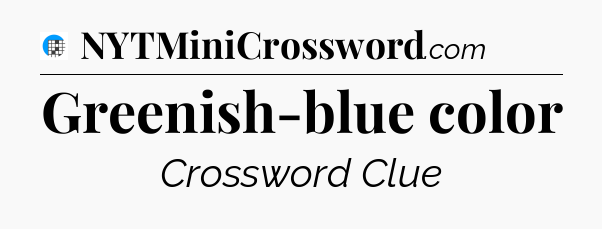 Greenish-blue color Crossword Clue