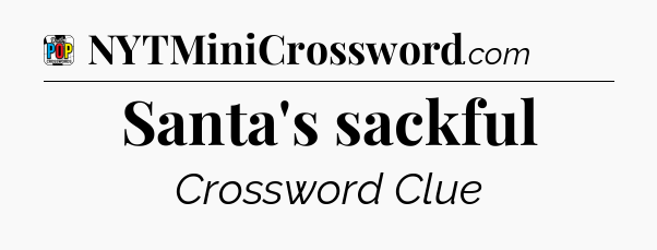Santa's sackful Crossword Clue