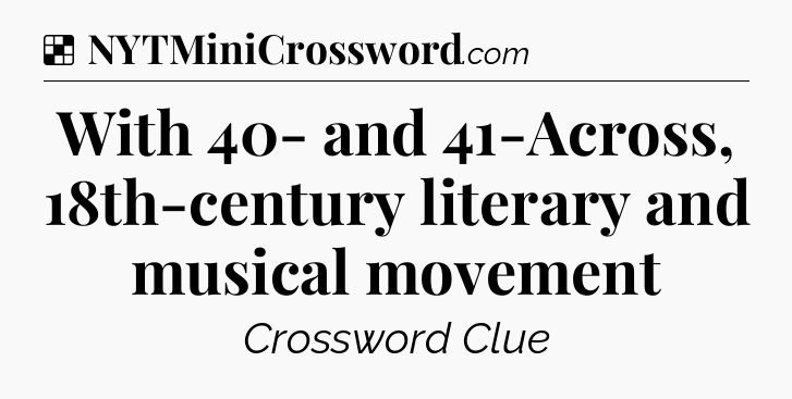 Solution: With 40- and 41-Across, 18th-century literary and musical movement - NYT Crossword