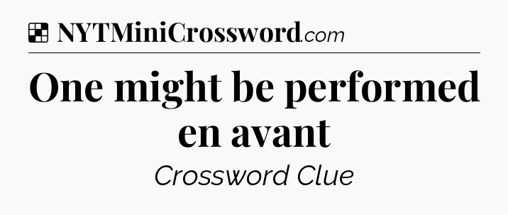 Solution: One might be performed en avant - NYT Crossword