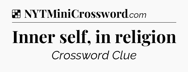 Solution: Inner self, in religion - NYT Crossword