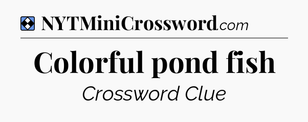 Solution: Colorful pond fish - NYT Mini Crossword