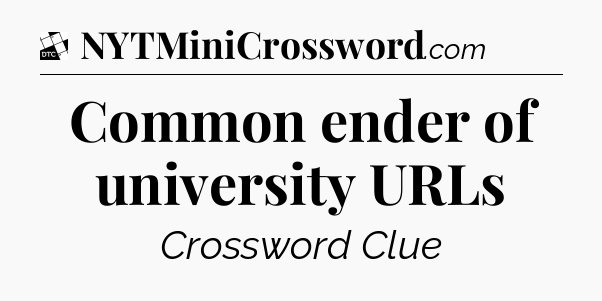 Common ender of university URLs - Daily Themed Classic Crossword