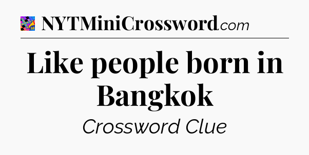 Like people born in Bangkok Crossword Clue