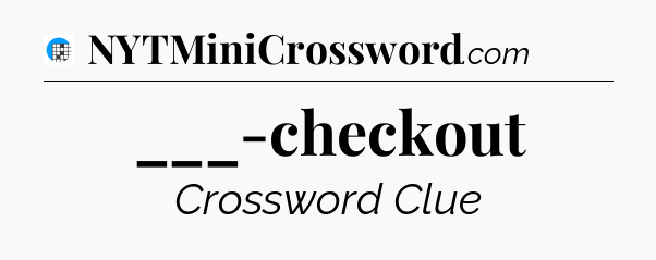 ___-checkout Crossword Clue