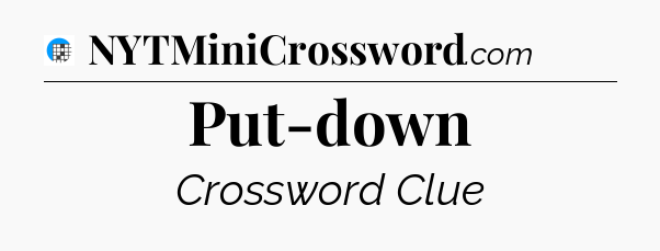 Put-down Crossword Clue