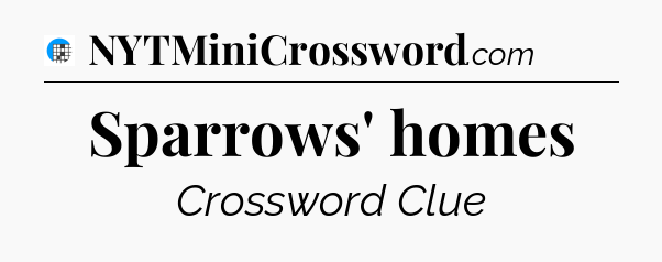 Sparrows' homes Crossword Clue
