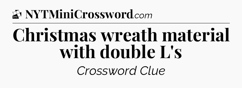 Christmas wreath material with double L's - Daily Themed Classic Crossword