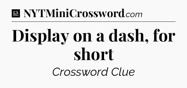 Display on a dash, for short - LA Times Crossword