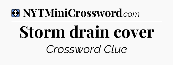 Solution: Storm drain cover - NYT Mini Crossword
