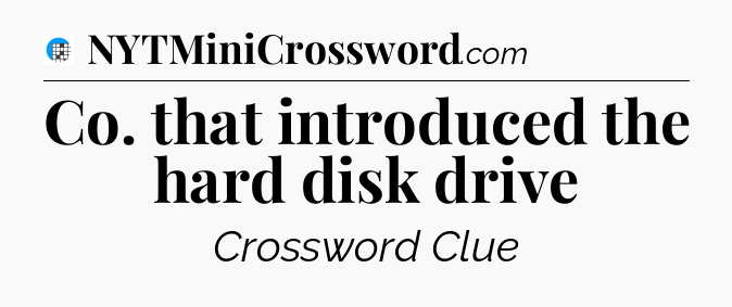 Co. that introduced the hard disk drive Crossword Clue
