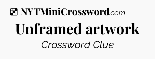 Solution: Unframed artwork - NYT Crossword