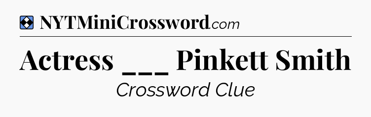 Solution: Actress ___ Pinkett Smith - NYT Mini Crossword